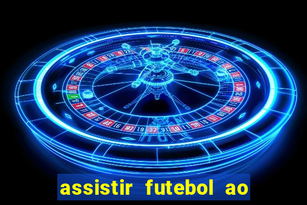 assistir futebol ao vivo rcm